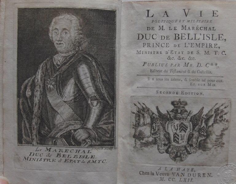 La vie Politique et Militaire de M. le Maréchal Duc de Bell'Isle, prince de l'Empire et ministre de l'Etat