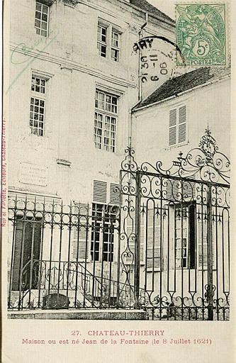 27. CHATEAU-THIERRY - MAISON OU EST NE JEAN DE LA FONTAINE (LE 8 JUILLET 1621)
