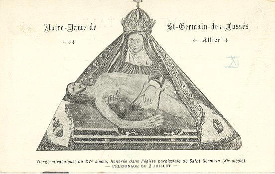 NOTRE-DAME DE ST-GERMAIN-DES-FOSSES - VIERGE MIRACULEUSE DU XVe SIECLE, HONOREE DANS L'EGLISE PAROISSIALE DE SAINT-GERMAIN (XIe SIECLE)