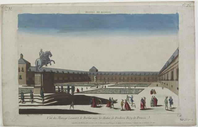MANEGE DE BERLIN (titre inscrit, en caractères inversés) / Vuë du Manege Couvert de Berlin avec la Statue de Frederic Roy de Prusse. (titre inscrit)