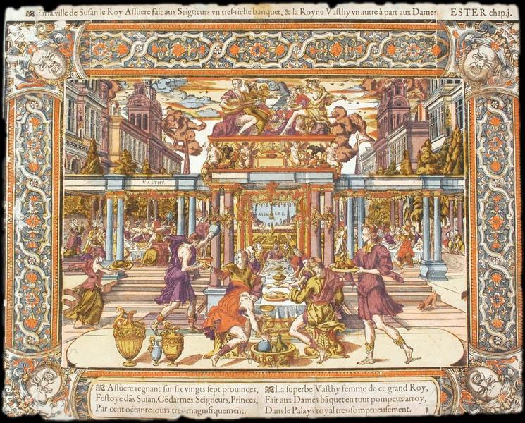 En la ville de Susan le Roy Assuere fait aux Seigneurs un très riche banquet, & la Royne Vasthy un autre à part aux dammes. ESTER chap. j (titre inscrit)