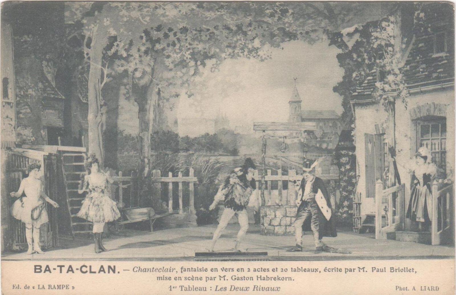 BA-TA-CLAN - Chantecler, fantaisie en vers en 2 actes et 20 tableaux écrite par M. Paul Briollet, mise en scène par M. Gaston HABREKORN. Premier tableau : les deux rivaux.