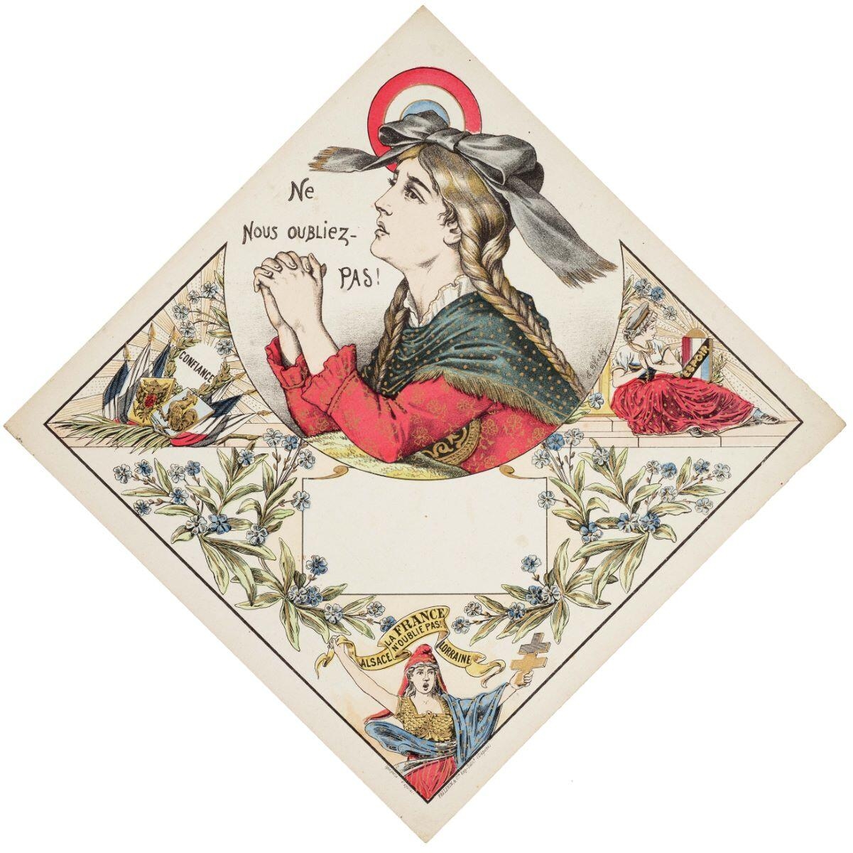 Ne / NOUS OUBLIEZ- / PAS ! / CONFIANCE / ESPOIR / LA FRANCE / N'OUBLIE PAS ! ALSACE LORRAINE (titre isncrit)