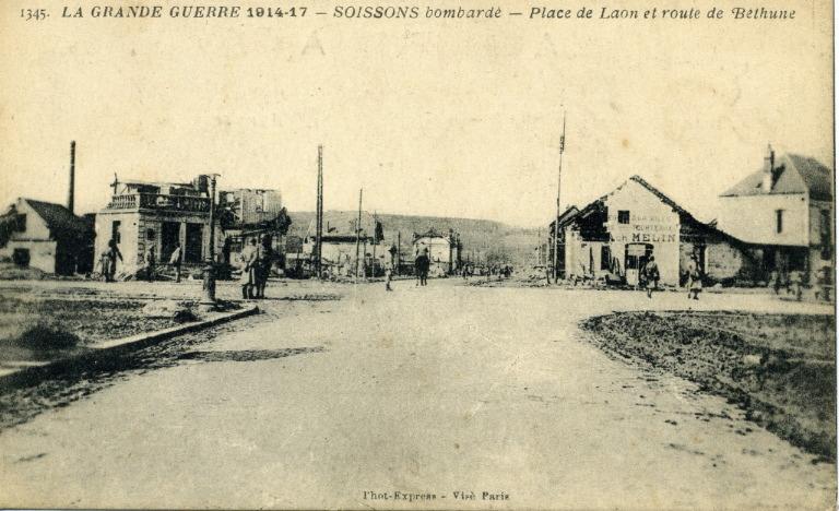 La Grande Guerre 1914-1917 - Soissons bombardé - Place de Laon et route de Béthune