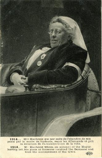1914 - Mme Macherez qui par suite de l'abandon de son poste par le maire de Soissons, reçut les Allemands et prit la direction de l'administration de la ville