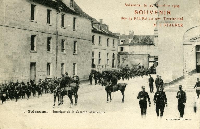 Soissons - Intérieur de la caserne Charpentier. Soissons, le 25 Octobre 1904 Souvenir des 13 jours au 9me Territorial M. J. STAERCK