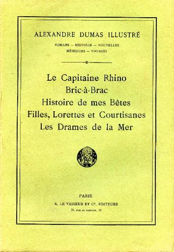 Le Capitaine Rhino ; Bric-à-Brac ; Histoire de mes Bêtes ; Filles, Lorettes et Courtisanes ; Les Dames de la Mer