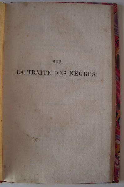 Sur la traite des nègres. Résumé du témoignage donné devant un comité de la chambre des communes de la Grande-Bretagne et de l'Irlande touchant la traite des nègres adressé dans cette crise particulière aux différentes puissances de la Chrétienté.